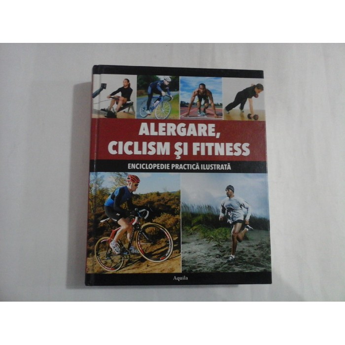 ALERGARE, CICLISM SI FITNESS - ENCICLOPEDIA PRACTICA ILUSTRATA - ELIZABETH HUFTON, EDWARD PICKERING, ANDY WADSWORTH - Editura Aquila ALERGARE, CICLISM SI FITNESS - ENCICLOPEDIA PRACTICA ILUSTRATA - ELIZABETH HUFTON, EDWARD PICKERING, ANDY WADSWORTH - Editura Aquila